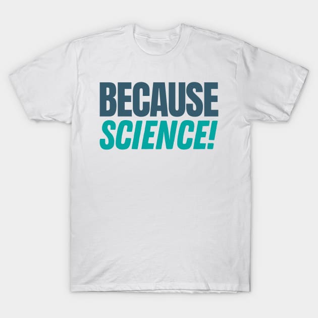 Because Science T-Shirt by labstud